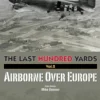 The Last Hundred Yards Volume 2: Airborne Over Europe